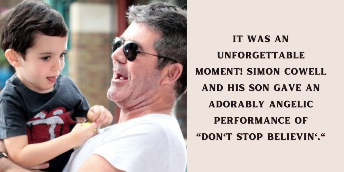 It was an unforgettable moment! Simon Cowell and his son gave an adorably angelic performance of "Don't Stop Believin'."