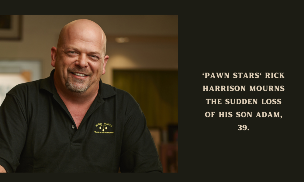 'Pawn Stars' Rick Harrison Mourns the Sudden Loss of His Son Adam, 39.