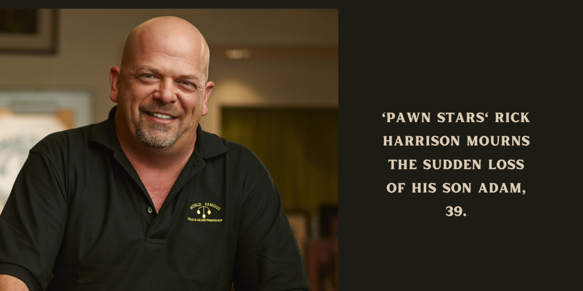 'Pawn Stars' Rick Harrison Mourns the Sudden Loss of His Son Adam, 39.