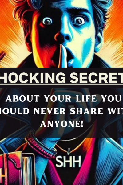 Shocking Secrets About Your Life You Should NEVER Share with Anyone