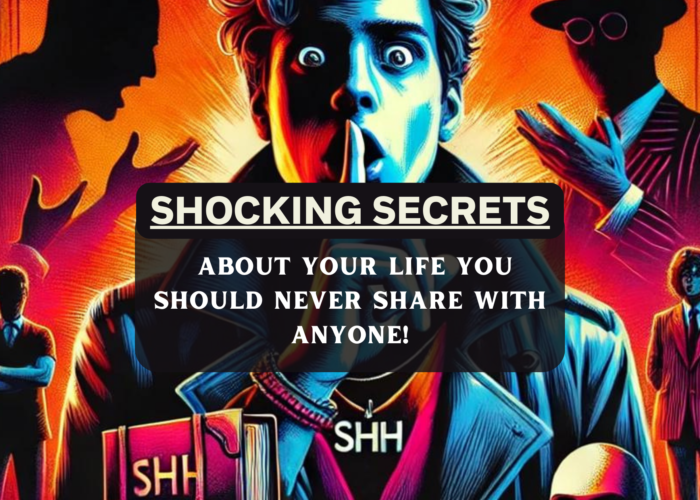 Shocking Secrets About Your Life You Should NEVER Share with Anyone