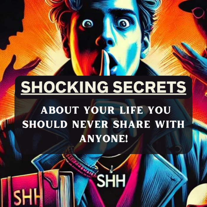 Shocking Secrets About Your Life You Should NEVER Share with Anyone