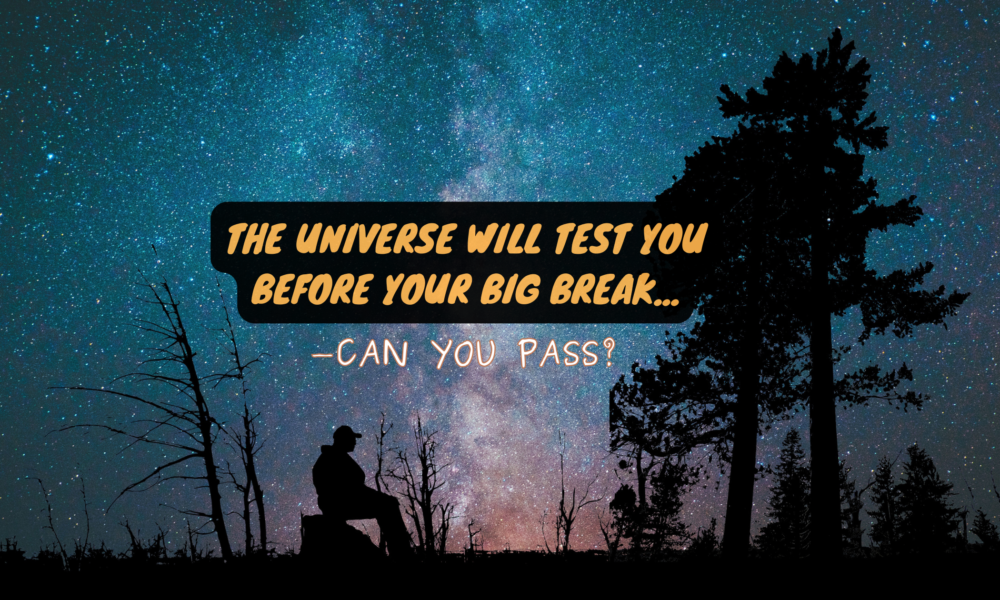 The Universe Will TEST You Before Your Big Break