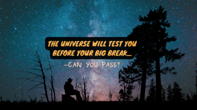 The Universe Will TEST You Before Your Big Break