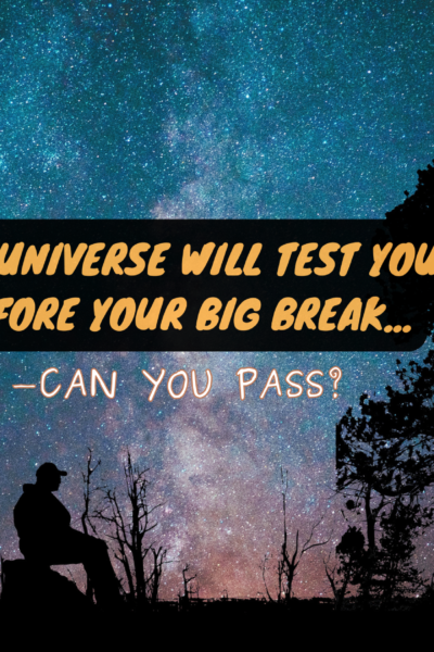 The Universe Will TEST You Before Your Big Break