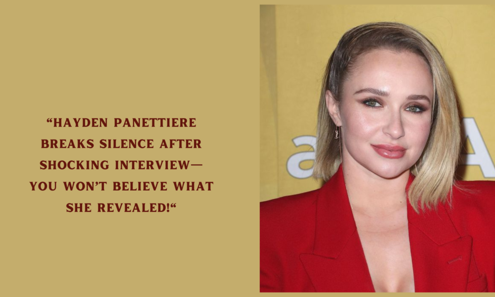 Hayden Panettiere Breaks Silence After Shocking Interview—You Won’t Believe What She Revealed!