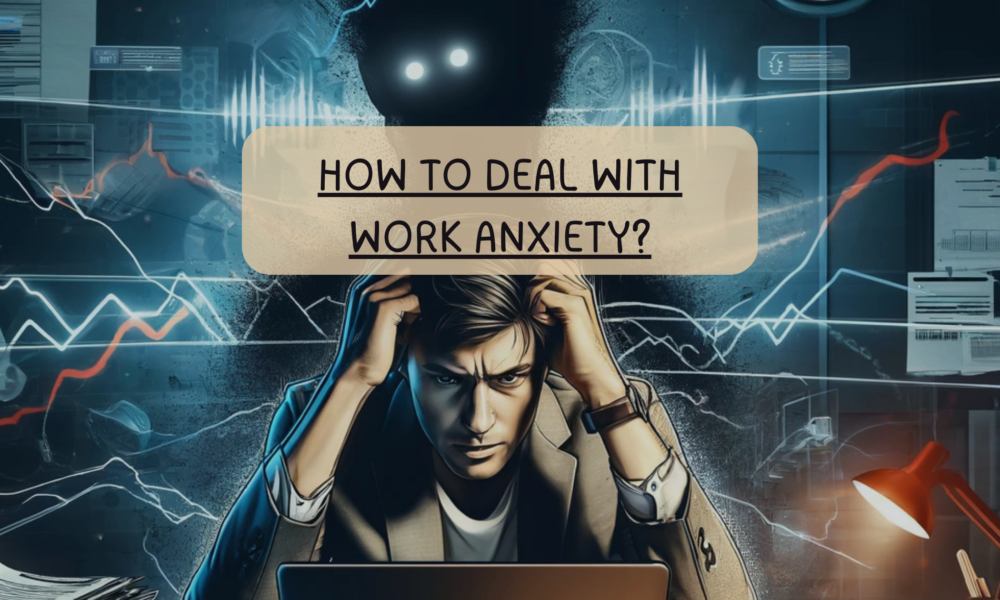 How to Deal with Work Anxiety?