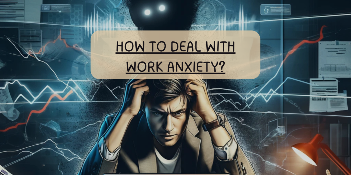 How to Deal with Work Anxiety?