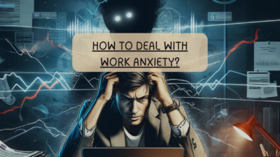 How to Deal with Work Anxiety?