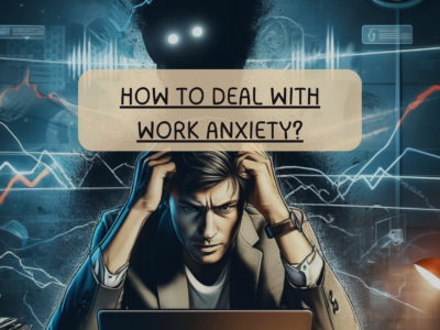 How to Deal with Work Anxiety?