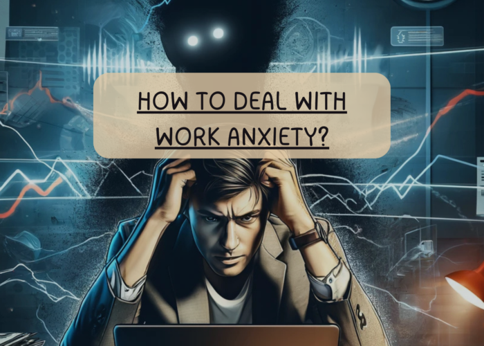 How to Deal with Work Anxiety?