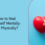 How to Heal Yourself Mentally and Physically