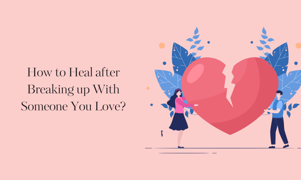 How to Heal after Breaking up With Someone You Love