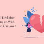 How to Heal after Breaking up With Someone You Love