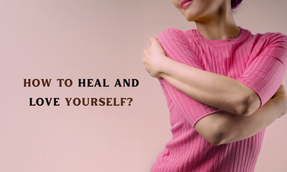 How to Heal and Love Yourself