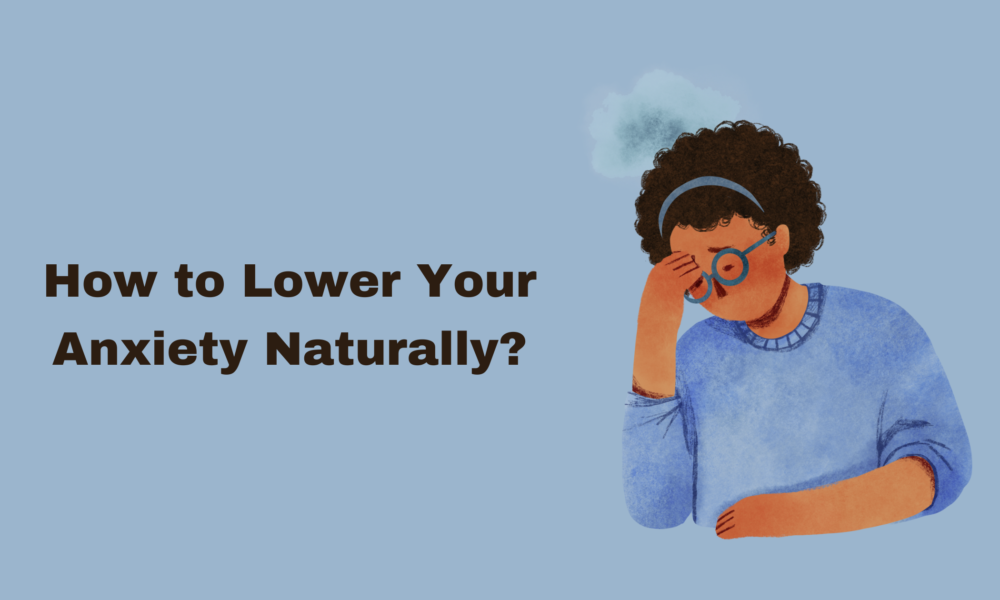 How to Lower Your Anxiety Naturally