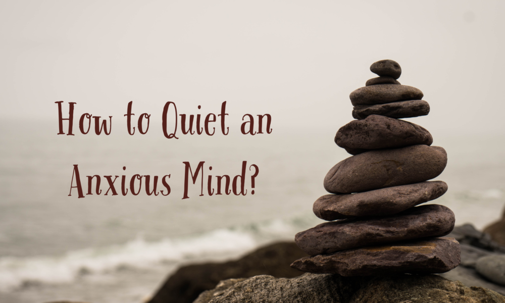 How to Quiet an Anxious Mind