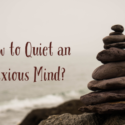 How to Quiet an Anxious Mind