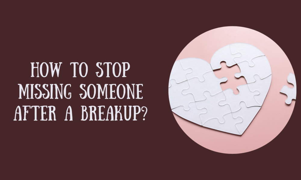 How to Stop Missing Someone After a Breakup