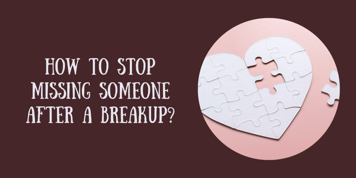 How to Stop Missing Someone After a Breakup