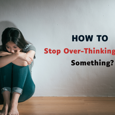 How to Stop Over Thinking About Something