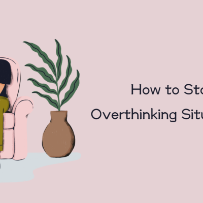 How to Stop Overthinking Situations