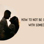 How to not be Obsessed With Someone