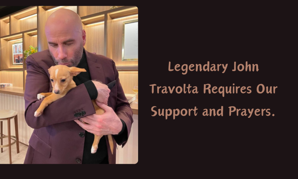 Legendary John Travolta Requires Our Support and Prayers.