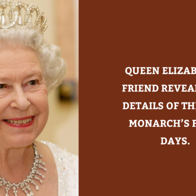 Queen Elizabeth’s friend reveals sad details of the late monarch’s final days.