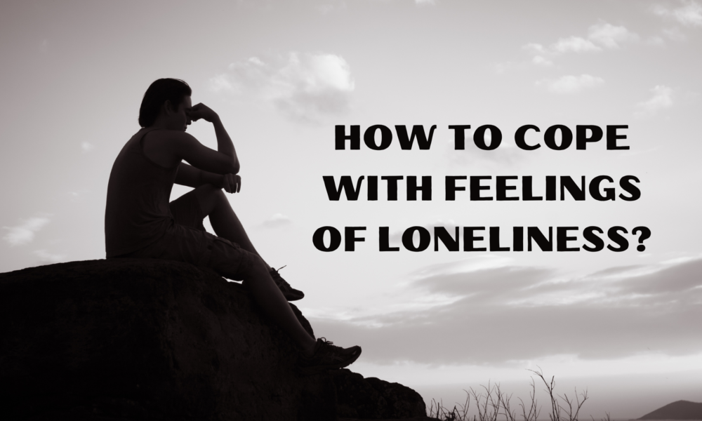 How to Cope with Feelings of Loneliness