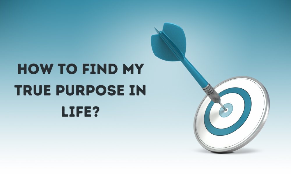 how to find my true purpose in life