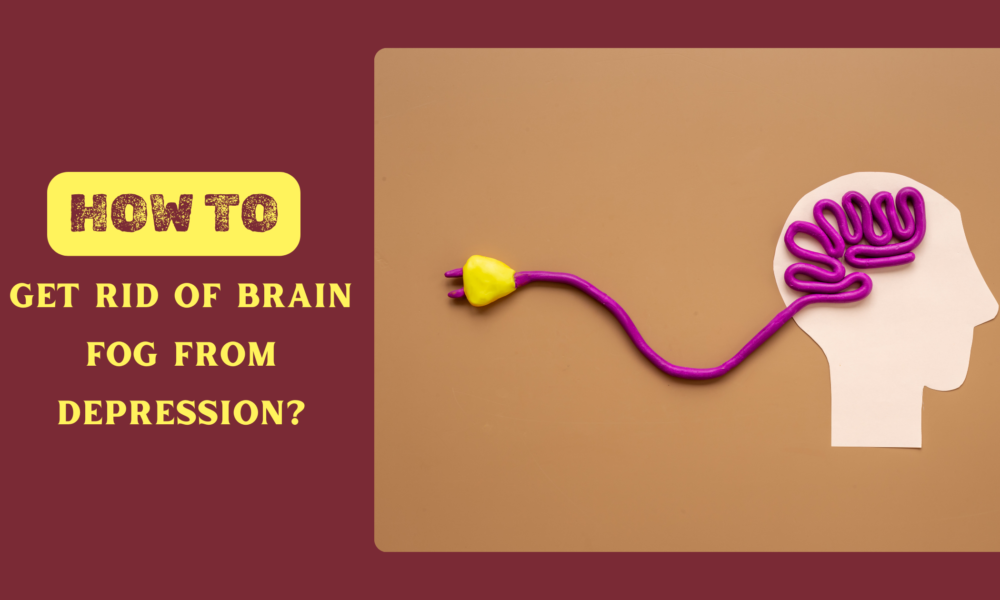 how to get rid of brain fog from depression