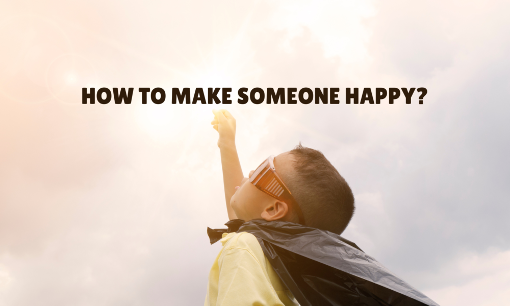 how to make someone happy