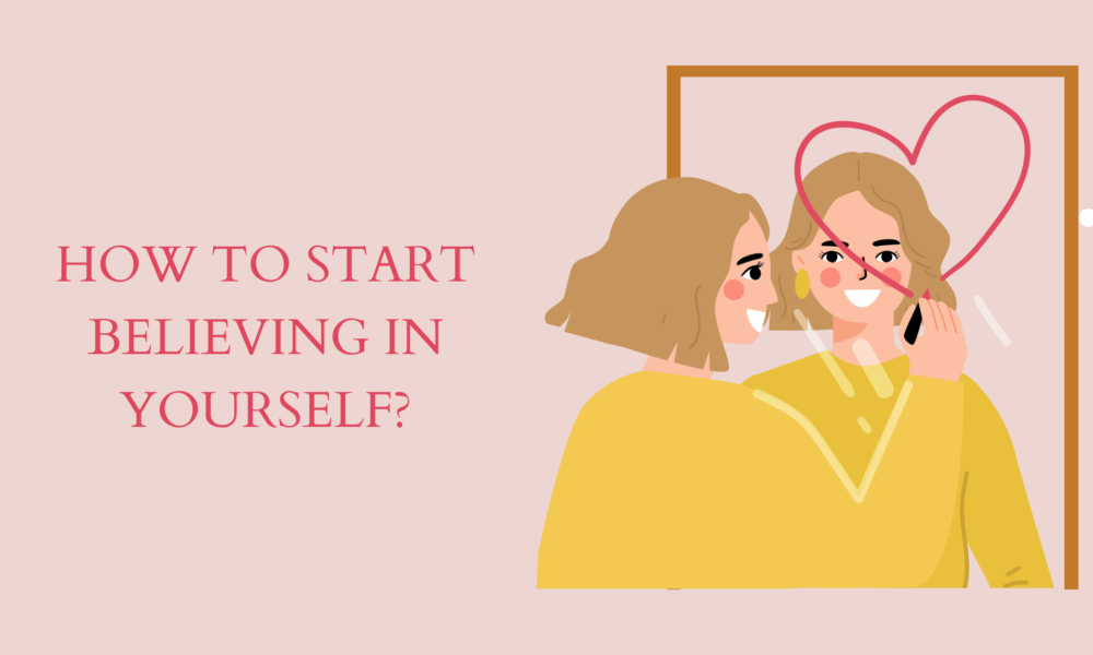 How to Start Believing in Yourself?