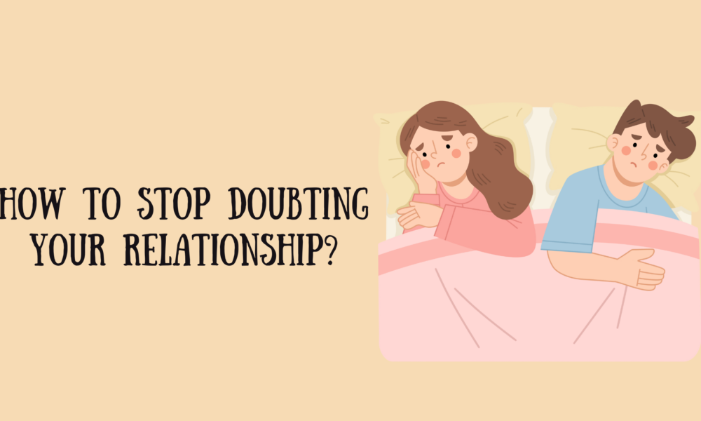 How to Stop Doubting Your Relationship