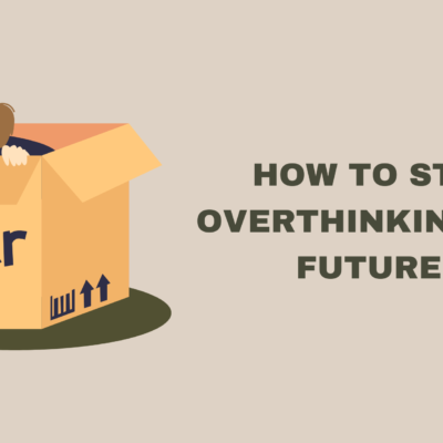 How to Stop Overthinking the Future?