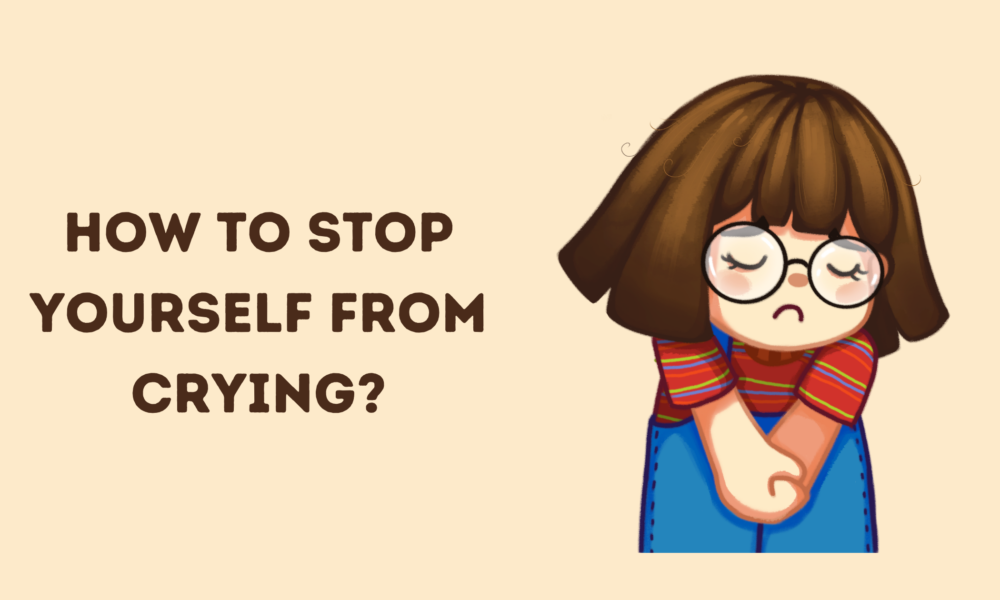 How to Stop Yourself from Crying