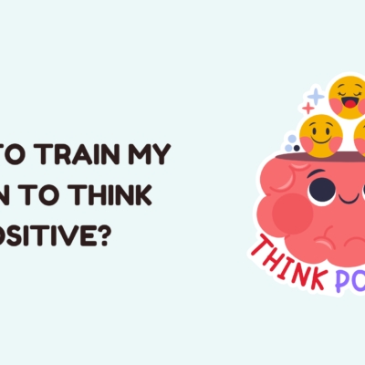 How to Train My Brain to Think Positive