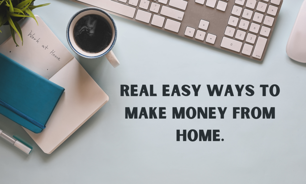 Real Easy Ways to Make Money from Home