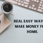 Real Easy Ways to Make Money from Home