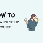 How to Deal with a Toxic Spouse