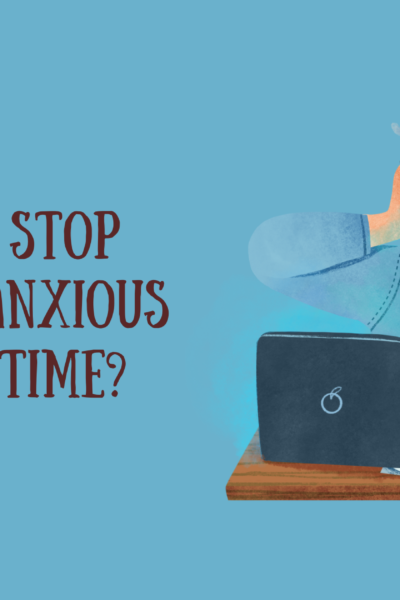 How to Stop Being so Anxious all the Time