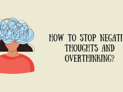 How to Stop Negative Thoughts and Overthinking?