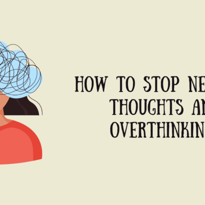 How to Stop Negative Thoughts and Overthinking?