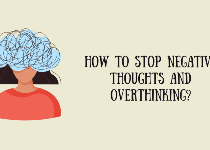 How to Stop Negative Thoughts and Overthinking?