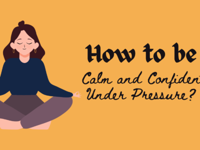 How to be Calm and Confident under Pressure