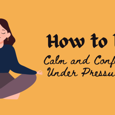 How to be Calm and Confident under Pressure