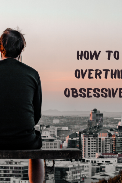 How to overcome Overthinking and Obsessive Thoughts