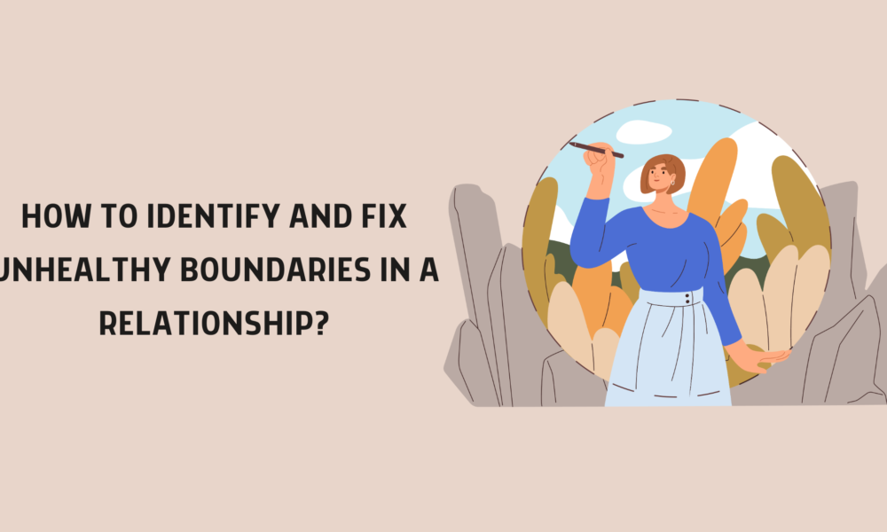 How to Identify and Fix Unhealthy Boundaries in a Relationship