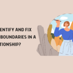 How to Identify and Fix Unhealthy Boundaries in a Relationship